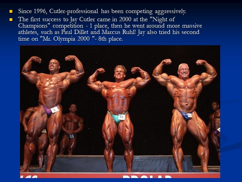 Since 1996, Cutler-professional has been competing aggressively. The first success to Jay Cutler came